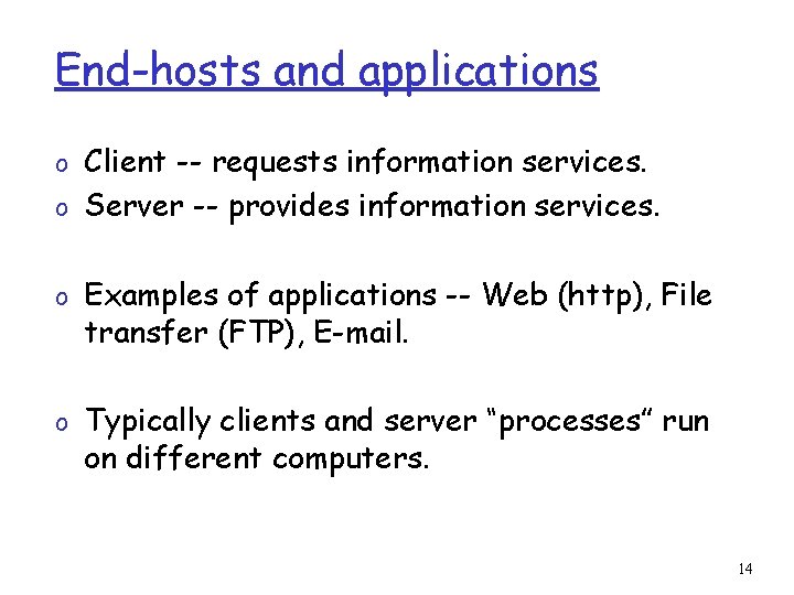 End-hosts and applications o Client -- requests information services. o Server -- provides information