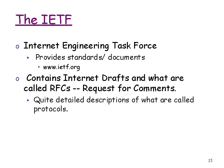 The IETF o Internet Engineering Task Force § Provides standards/ documents • www. ietf.