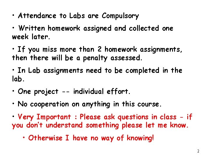  • Attendance to Labs are Compulsory • Written homework assigned and collected one