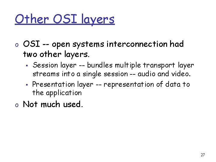 Other OSI layers o OSI -- open systems interconnection had two other layers. §