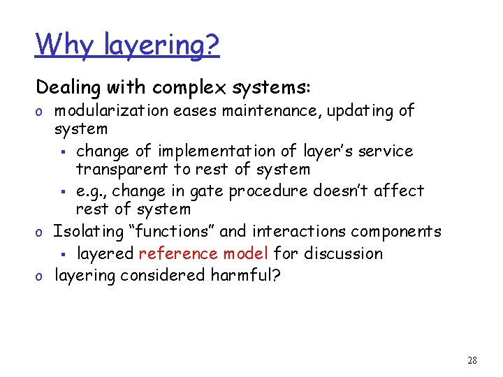 Why layering? Dealing with complex systems: o modularization eases maintenance, updating of system §