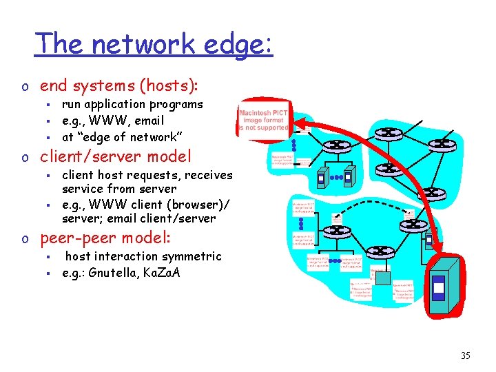 The network edge: o end systems (hosts): § § § run application programs e.