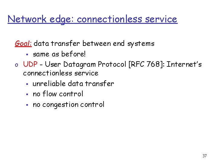 Network edge: connectionless service Goal: data transfer between end systems § same as before!