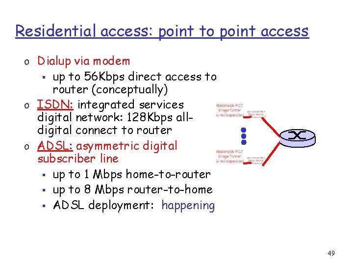 Residential access: point to point access o Dialup via modem up to 56 Kbps