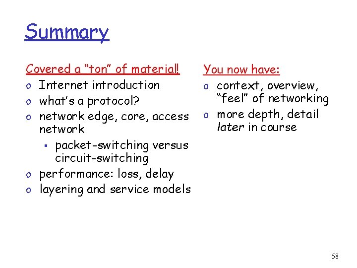 Summary Covered a “ton” of material! o Internet introduction o what’s a protocol? o