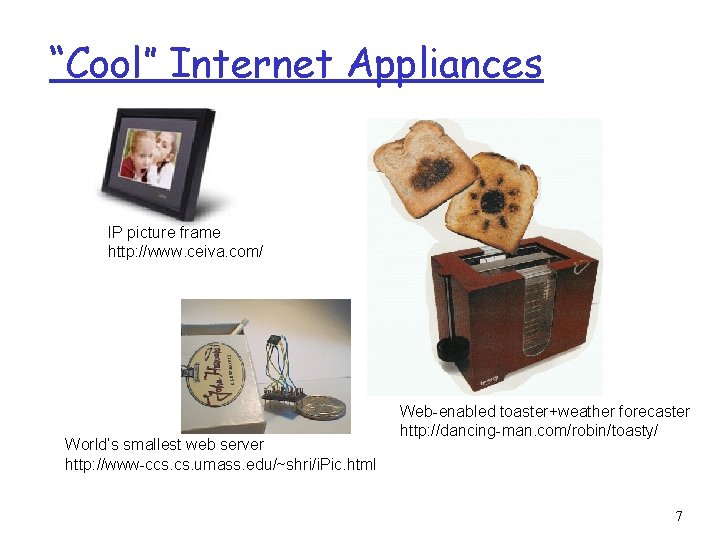 “Cool” Internet Appliances IP picture frame http: //www. ceiva. com/ World’s smallest web server