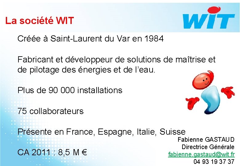 La société WIT Créée à Saint-Laurent du Var en 1984 Fabricant et développeur de