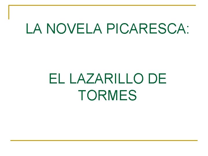 LA NOVELA PICARESCA: EL LAZARILLO DE TORMES 