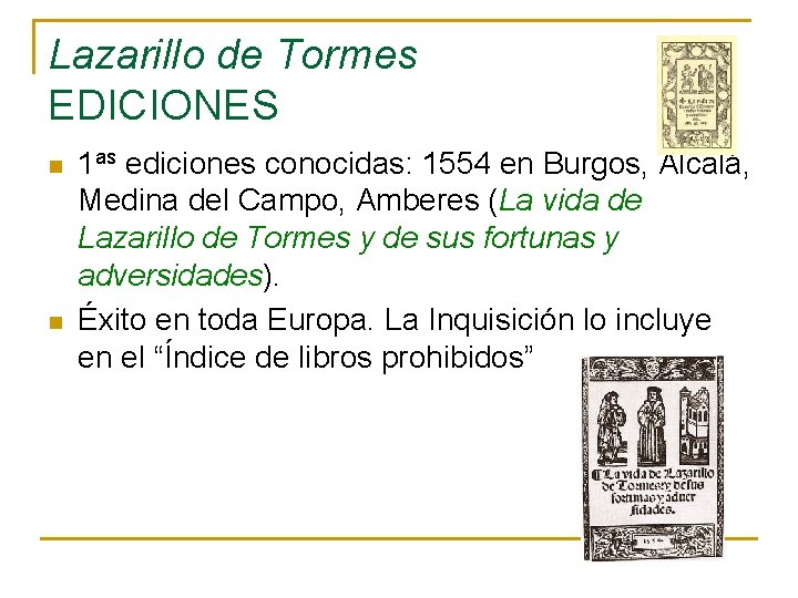 Lazarillo de Tormes EDICIONES n n 1 as ediciones conocidas: 1554 en Burgos, Alcalá,