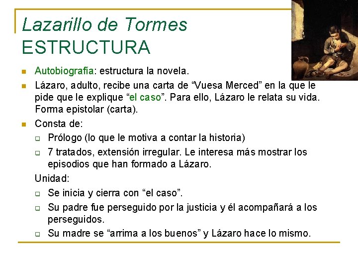 Lazarillo de Tormes ESTRUCTURA n n n Autobiografía: estructura la novela. Lázaro, adulto, recibe