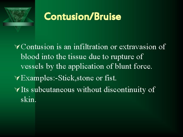 Contusion/Bruise Ú Contusion is an infiltration or extravasion of blood into the tissue due