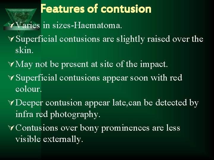 Features of contusion Ú Varies in sizes-Haematoma. Ú Superficial contusions are slightly raised over