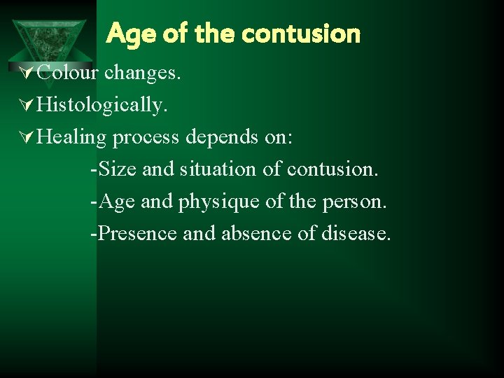 Age of the contusion Ú Colour changes. Ú Histologically. Ú Healing process depends on: