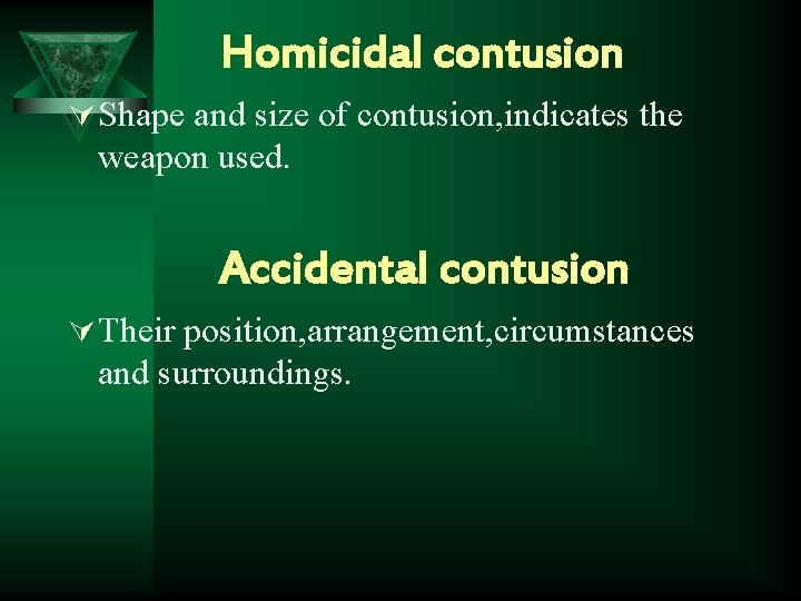 Homicidal contusion Ú Shape and size of contusion, indicates the weapon used. Accidental contusion