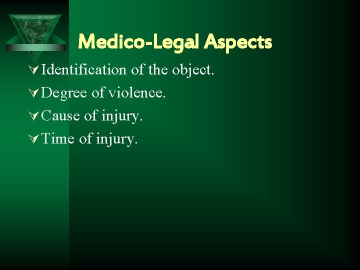 Medico-Legal Aspects Ú Identification of the object. Ú Degree of violence. Ú Cause of