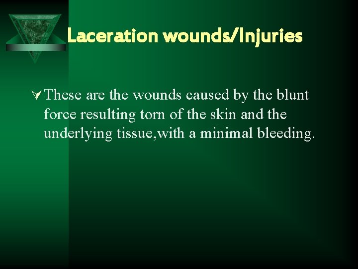 Laceration wounds/Injuries Ú These are the wounds caused by the blunt force resulting torn