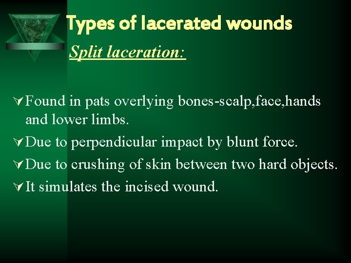 Types of lacerated wounds Split laceration: Ú Found in pats overlying bones-scalp, face, hands