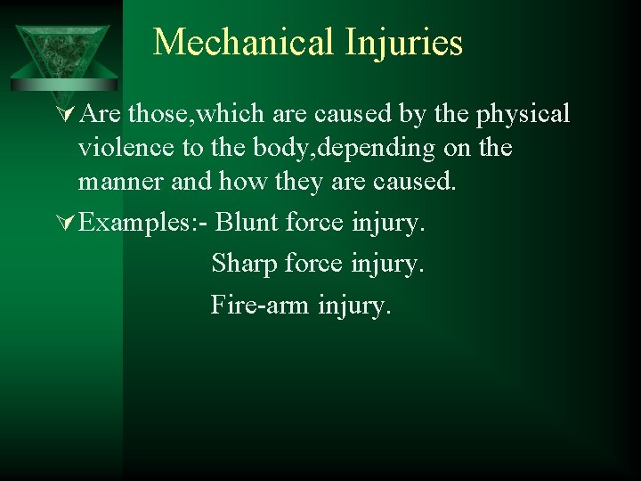 Mechanical Injuries Ú Are those, which are caused by the physical violence to the