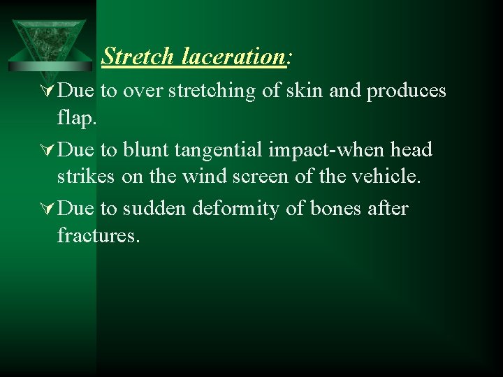 Stretch laceration: Ú Due to over stretching of skin and produces flap. Ú Due