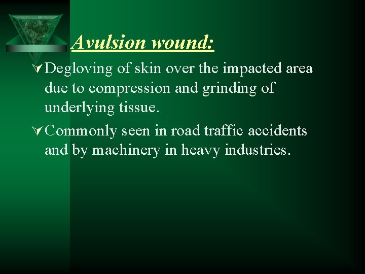 Avulsion wound: Ú Degloving of skin over the impacted area due to compression and