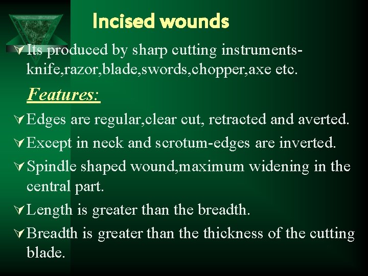 Incised wounds Ú Its produced by sharp cutting instruments- knife, razor, blade, swords, chopper,