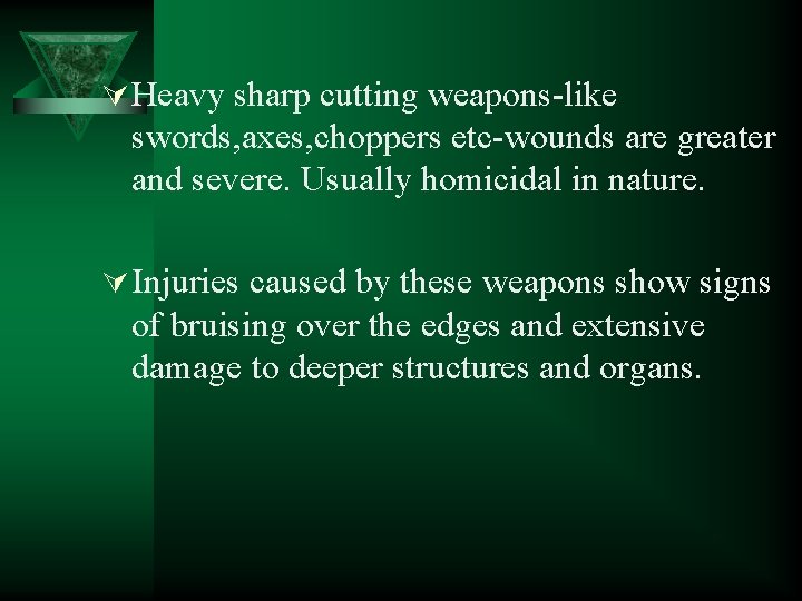 Ú Heavy sharp cutting weapons-like swords, axes, choppers etc-wounds are greater and severe. Usually