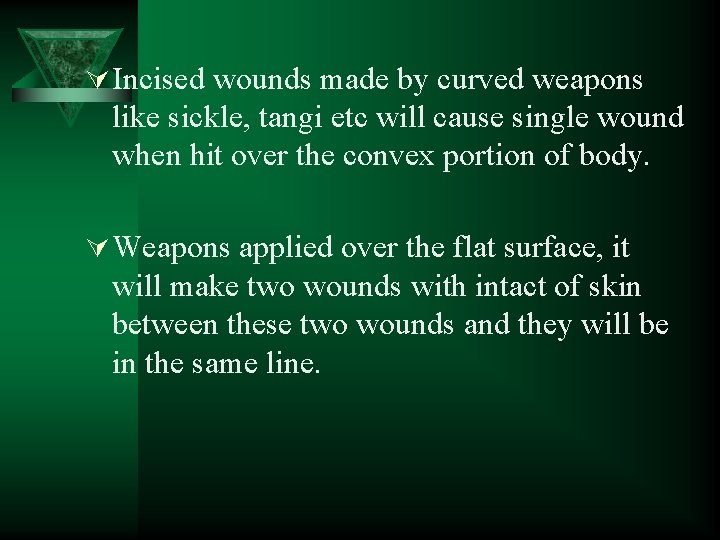 Ú Incised wounds made by curved weapons like sickle, tangi etc will cause single