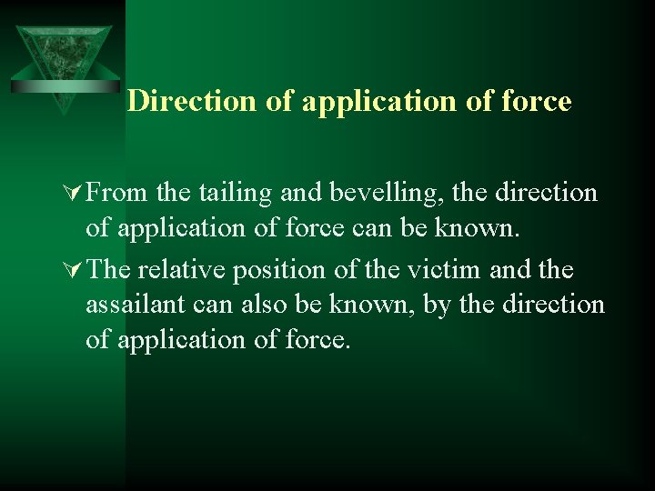 Direction of application of force Ú From the tailing and bevelling, the direction of