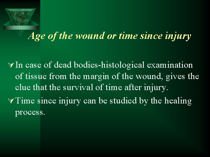 Age of the wound or time since injury Ú In case of dead bodies-histological