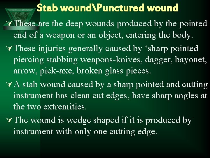 Stab woundPunctured wound Ú These are the deep wounds produced by the pointed end