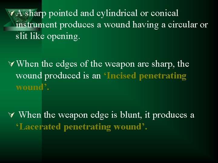 Ú A sharp pointed and cylindrical or conical instrument produces a wound having a