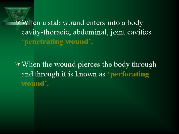 Ú When a stab wound enters into a body cavity-thoracic, abdominal, joint cavities ‘penetrating