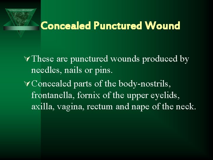 Concealed Punctured Wound Ú These are punctured wounds produced by needles, nails or pins.