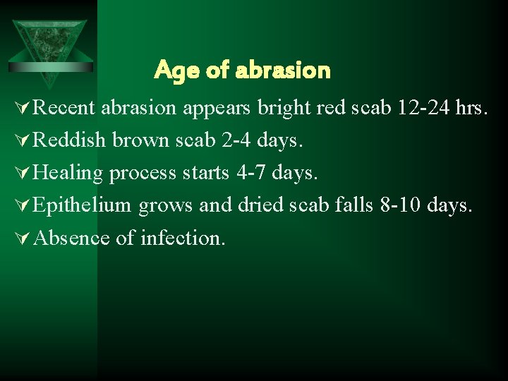 Age of abrasion Ú Recent abrasion appears bright red scab 12 -24 hrs. Ú