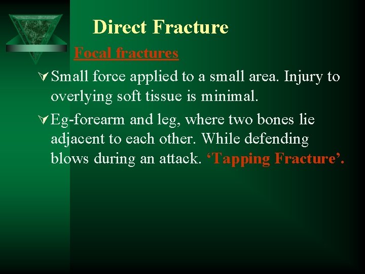 Direct Fracture Focal fractures Ú Small force applied to a small area. Injury to