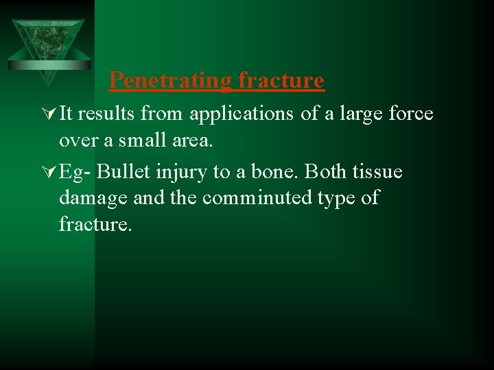 Penetrating fracture Ú It results from applications of a large force over a small