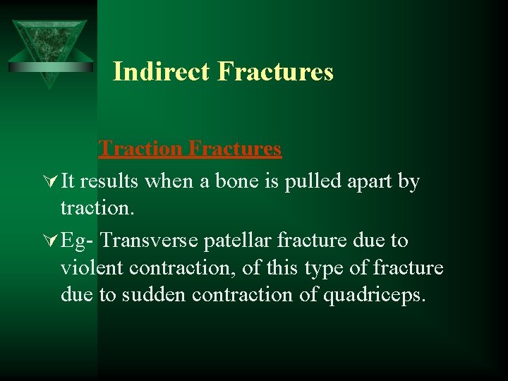 Indirect Fractures Traction Fractures Ú It results when a bone is pulled apart by
