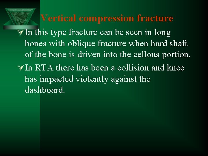 Vertical compression fracture Ú In this type fracture can be seen in long bones
