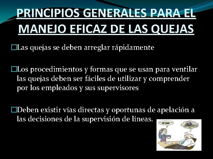 PRINCIPIOS GENERALES PARA EL MANEJO EFICAZ DE LAS QUEJAS �Las quejas se deben arreglar