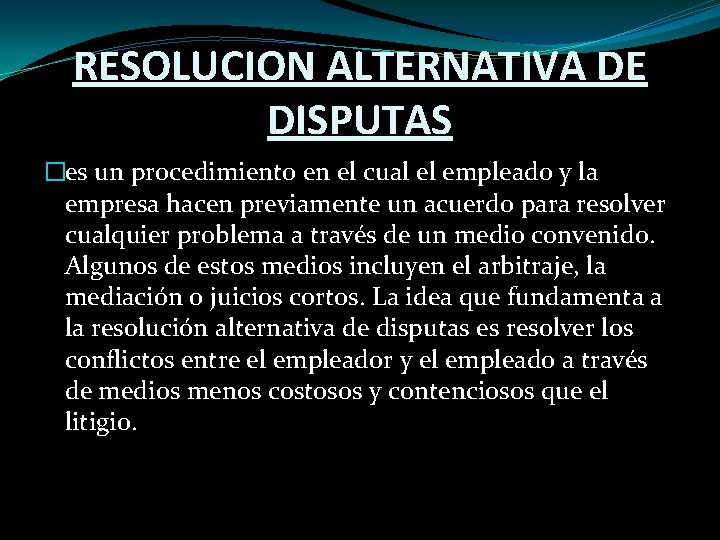 RESOLUCION ALTERNATIVA DE DISPUTAS �es un procedimiento en el cual el empleado y la