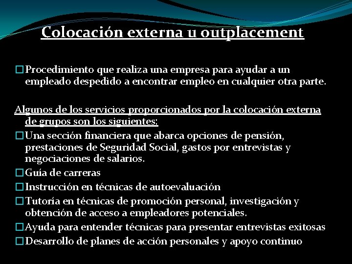 Colocación externa u outplacement �Procedimiento que realiza una empresa para ayudar a un empleado