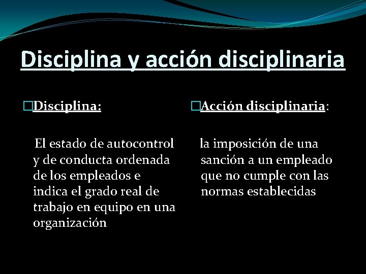 Disciplina y acción disciplinaria �Disciplina: �Acción disciplinaria: El estado de autocontrol la imposición de