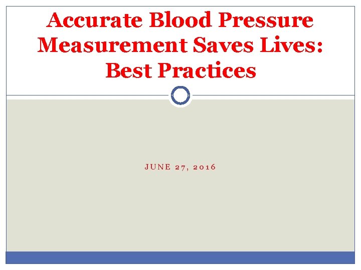 Accurate Blood Pressure Measurement Saves Lives: Best Practices JUNE 27, 2016 