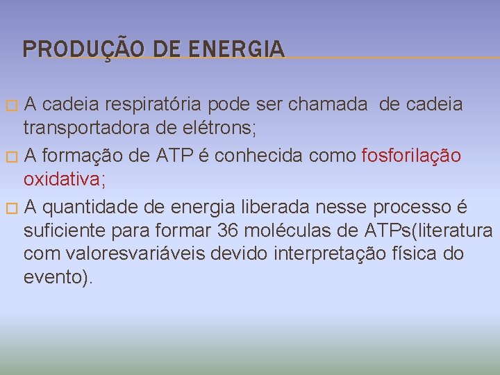 PRODUÇÃO DE ENERGIA A cadeia respiratória pode ser chamada de cadeia transportadora de elétrons;