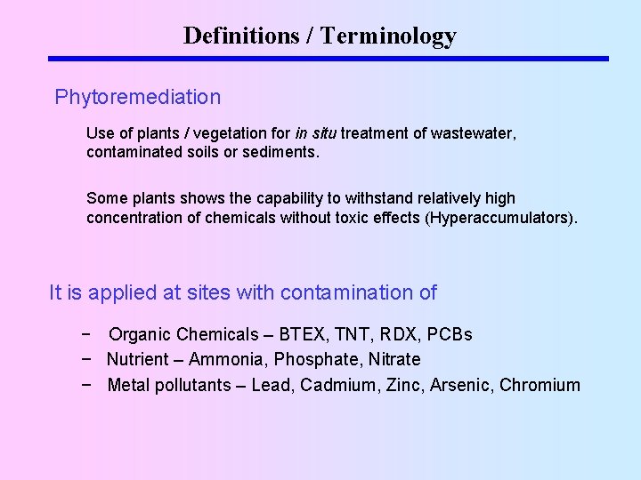 Definitions / Terminology Phytoremediation Use of plants / vegetation for in situ treatment of