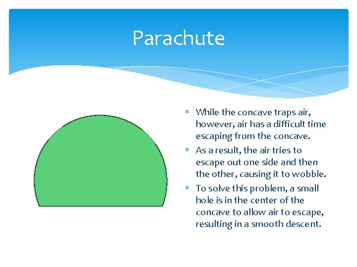 Parachute While the concave traps air, however, air has a difficult time escaping from