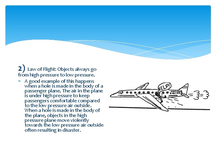 2) Law of Flight: Objects always go from high pressure to low pressure. A