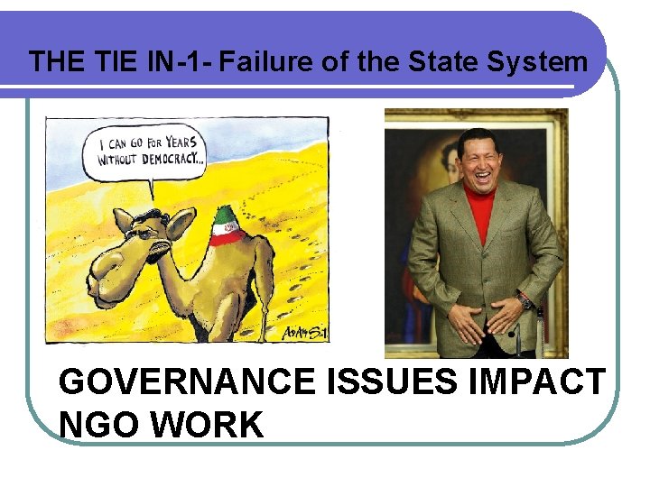 THE TIE IN-1 - Failure of the State System GOVERNANCE ISSUES IMPACT NGO WORK