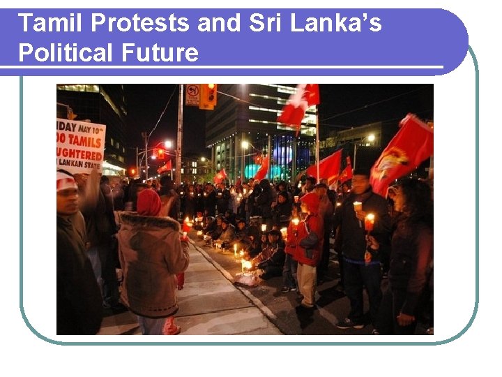 Tamil Protests and Sri Lanka’s Political Future 