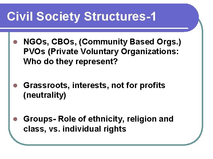 Civil Society Structures-1 l NGOs, CBOs, (Community Based Orgs. ) PVOs (Private Voluntary Organizations: